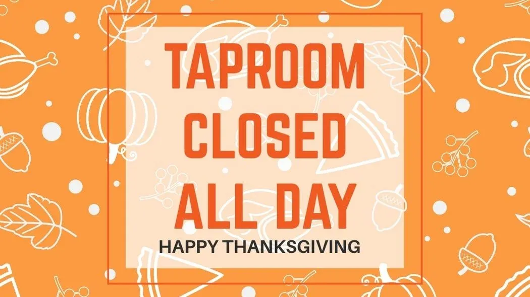 TAPROOM CLOSED ALL DAY - Happy Thanksgiving