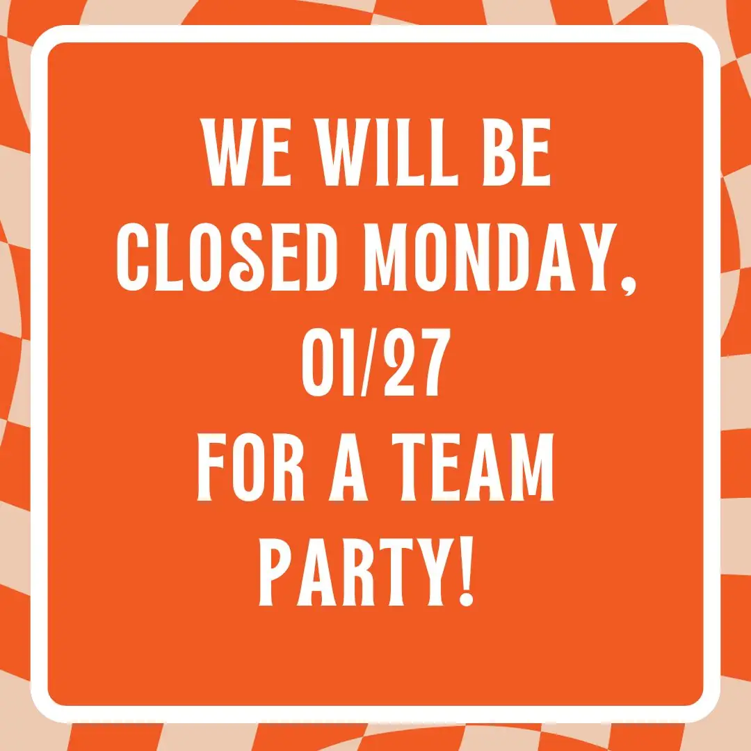 Graphic states that we will be closed monday 01-27 for a team party