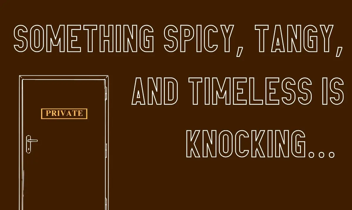 graphic states something spicy, tangy, and timeless is knocking... with a graphic of a door marked private