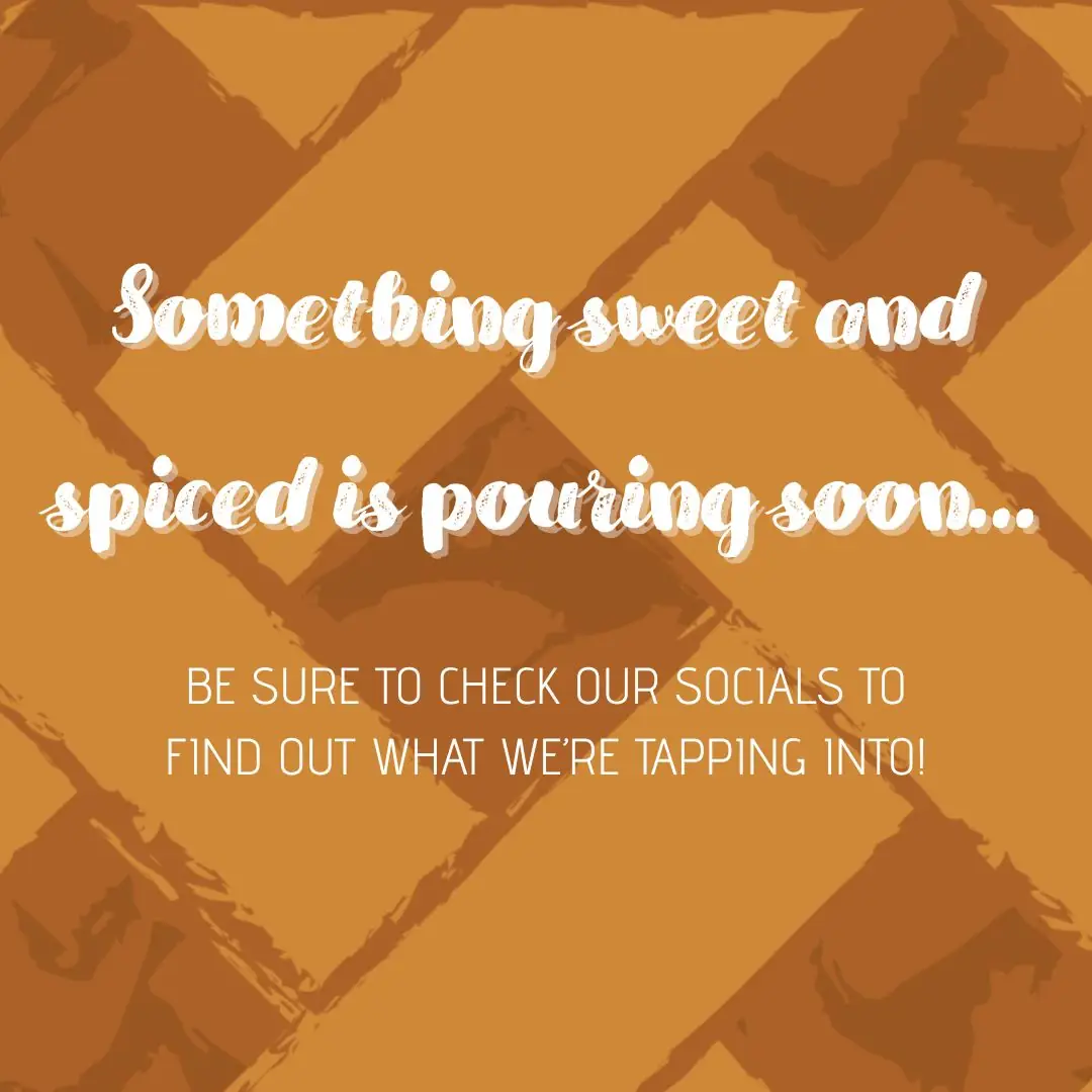 Beer teaser graphic with a pie background that says Something sweet and spiced is pouring soon. Be sure to check our socials to find out what we're tapping into!