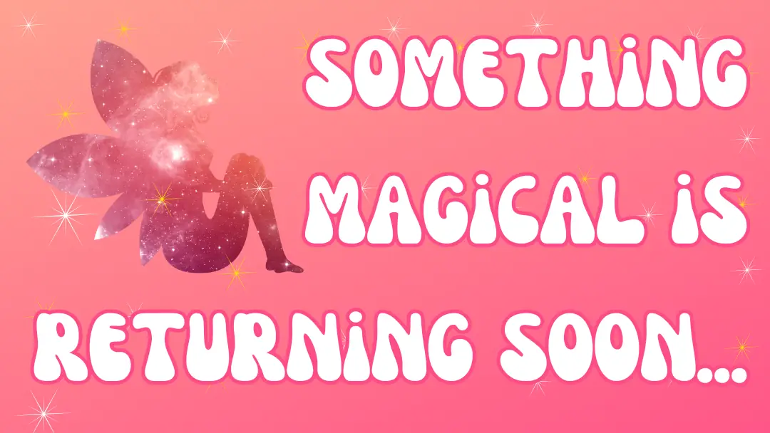 Pink glitter graphic with a sitting fairy. States "something magical is returning soon..."