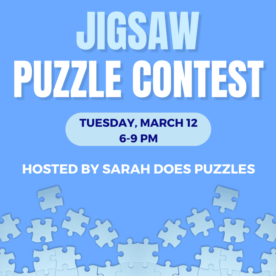 graphic reading" JIGSAW PUZZLE CONTEST Tuesday March 12 6-9pm Hosted by Sarah Does Puzzles"