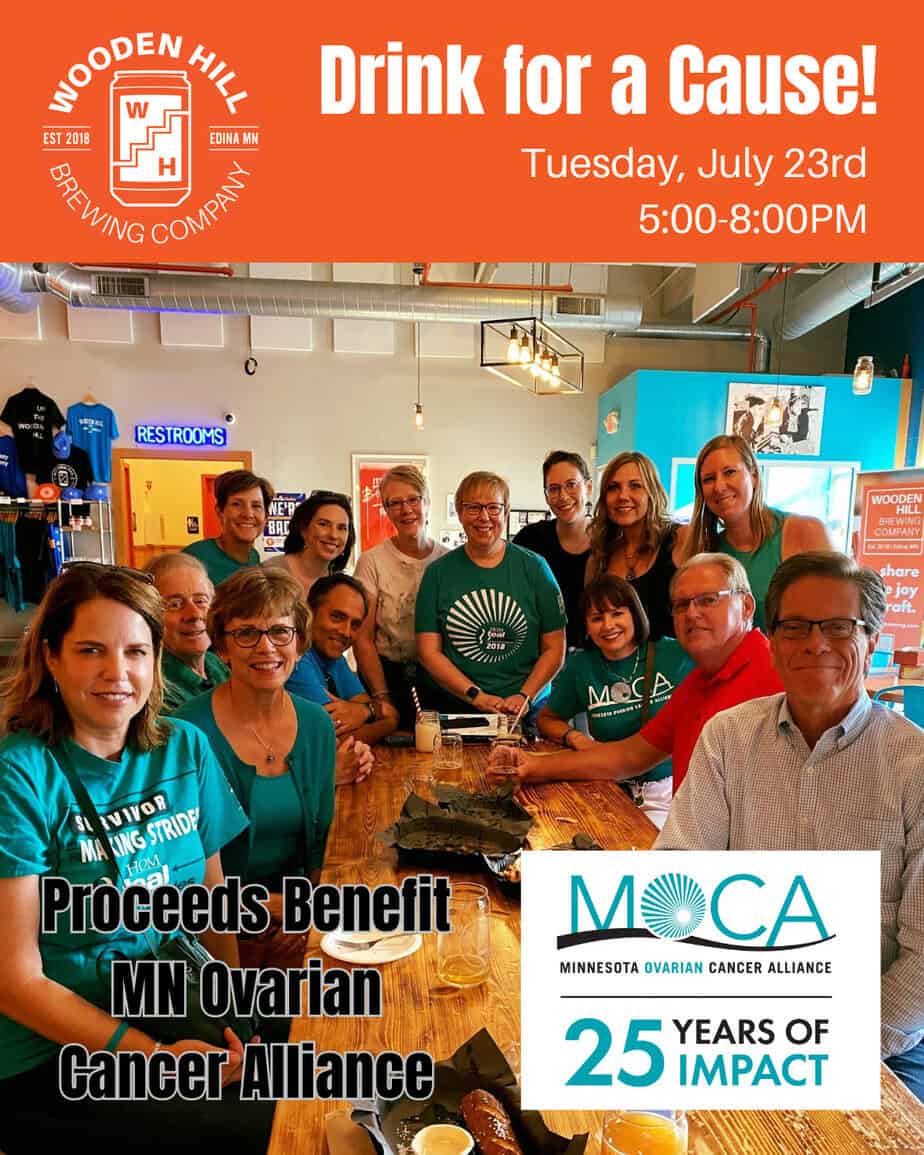 Flier with an image of a group of people in teal shirts gathered around a wooden table at wooden hill that reads "Drink for a cause! Tuesday July 23rd 5:00-8:00pm Proceeds benefit MN Ovarian Cancer Alliance" With Wooden Hill and MOCA logos.