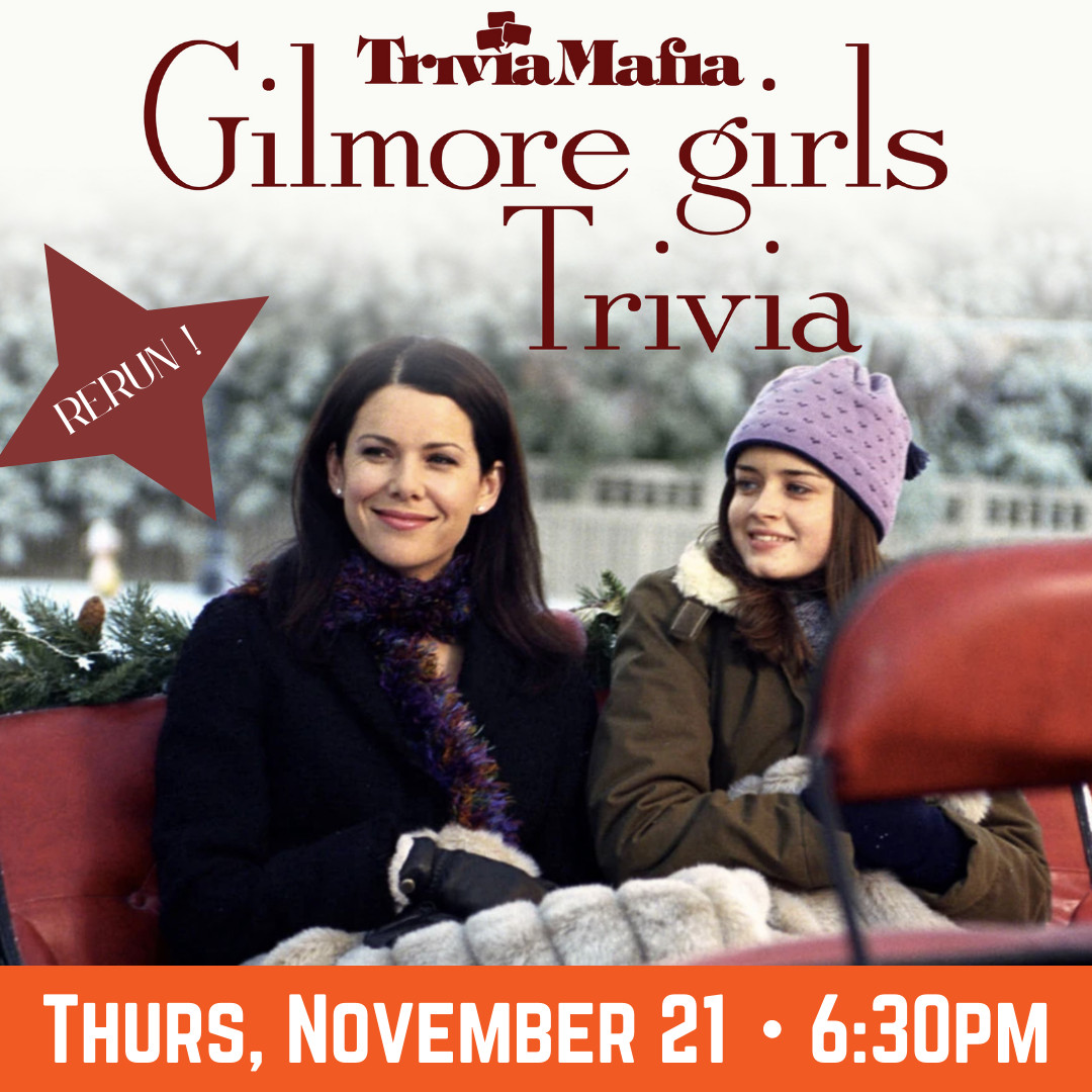 Graphic that reads "trivia mafia Gilmore Girls Trivia rerun! Thurs, November 21 6:30pm"