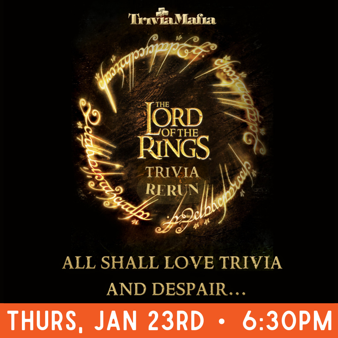 graphic that reads "trivia mafia lord of the rings trivia rerun, all shall love trivia and despair...thurs jan 23rd 6:30pm